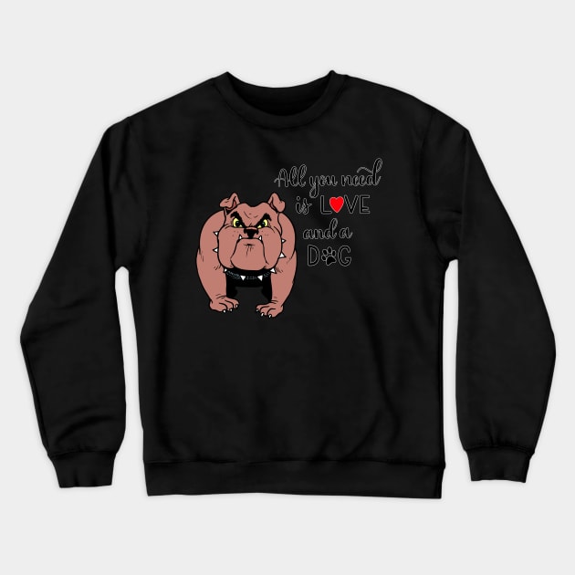 All You Need Is Love And A Dog Crewneck Sweatshirt by gdimido